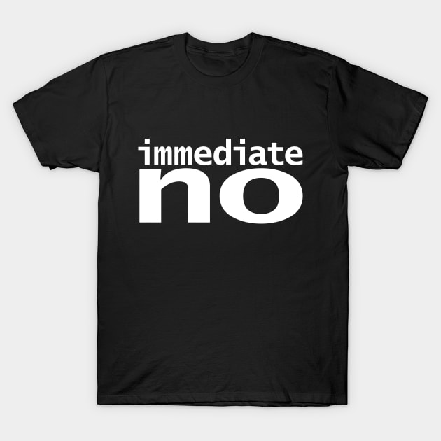 Immediate No T-Shirt by ellenhenryart